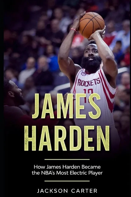 James Harden: How James Harden Became the Most Electric Player in the NBA - Paperback