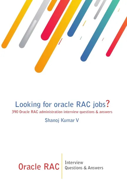 Oracle RAC Interview Questions & Answers: Looking for oracle RAC jobs? 390 Oracle RAC administration interview questions & answers - Paperback