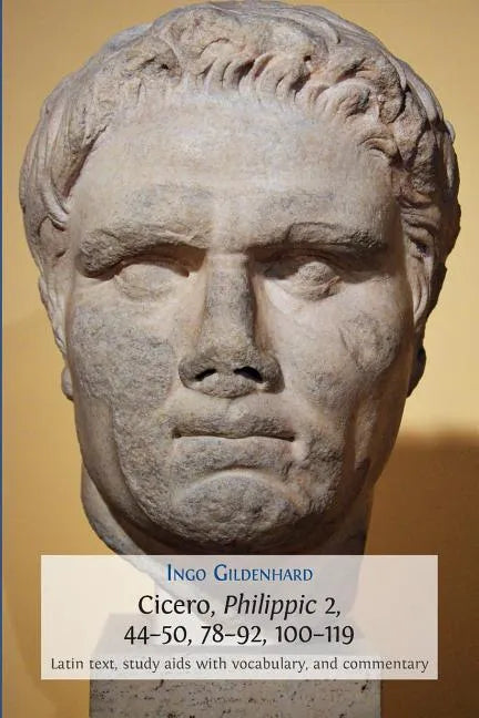 Cicero, Philippic 2, 44-50, 78-92, 100-119: Latin Text, Study Aids with Vocabulary, and Commentary - Paperback