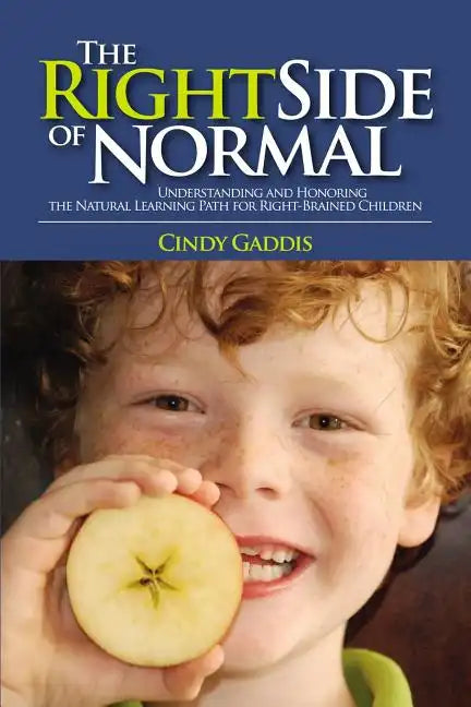 The Right Side of Normal: Understanding and Honoring the Natural Learning Path for Right-Brained Children - Paperback