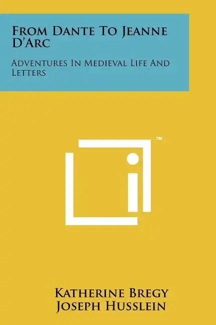 From Dante to Jeanne D'Arc: Adventures in Medieval Life and Letters - Paperback