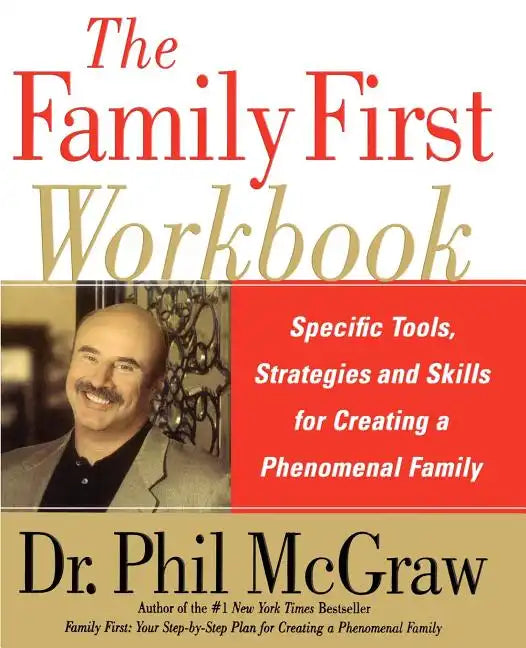 The Family First Workbook: Specific Tools, Strategies, and Skills for Creating a Phenomenal Family - Paperback