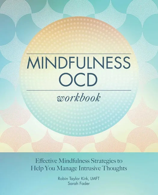 Mindfulness Ocd Workbook: Effective Mindfulness Strategies to Help You Manage Intrusive Thoughts - Paperback