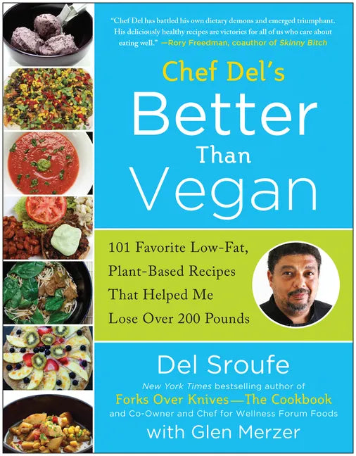 Chef del's Better Than Vegan: 101 Favorite Low-Fat, Plant-Based Recipes That Helped Me Lose Over 200 Pounds - Paperback