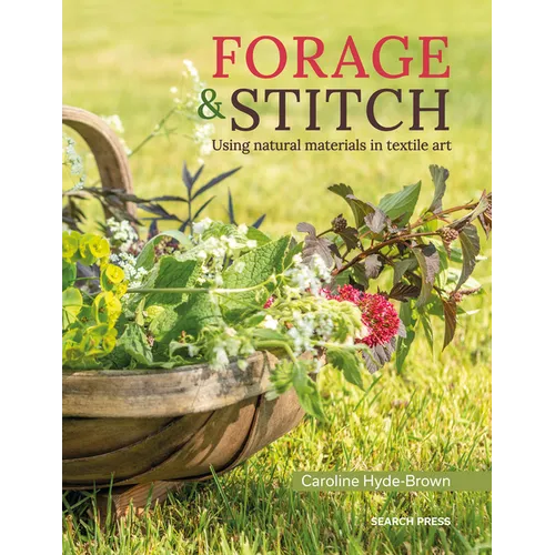 Forage & Stitch: Using Natural Materials in Textile Art - Paperback