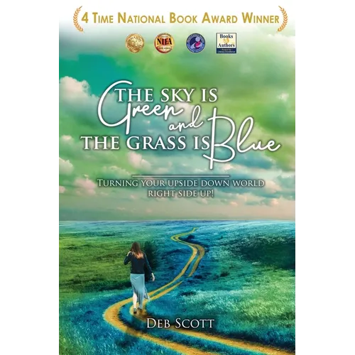 The Sky Is Green and the Grass Is Blue: Turning Your Upside down World Right Side Up! - Paperback