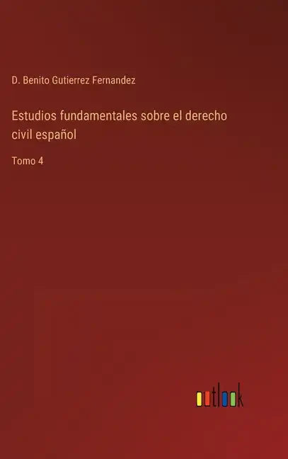 Estudios fundamentales sobre el derecho civil español: Tomo 4 - Hardcover