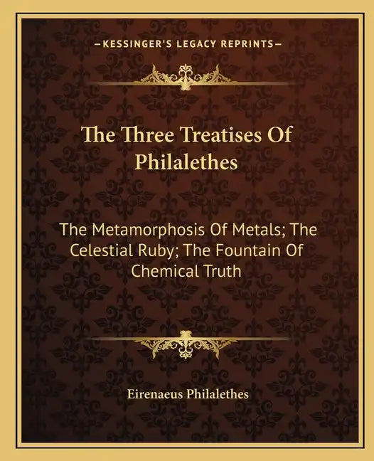 The Three Treatises of Philalethes: The Metamorphosis of Metals; The Celestial Ruby; The Fountain of Chemical Truth - Paperback