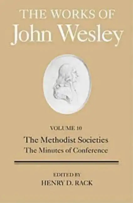 The Works of John Wesley Volume 10: The Methodist Societies, the Minutes of Conference - Hardcover