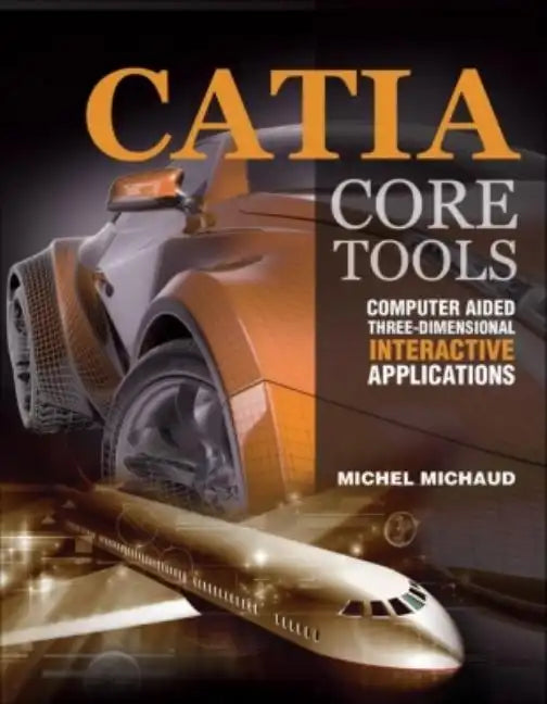 Catia Core Tools: Computer Aided Three-Dimensional Interactive Application - Paperback