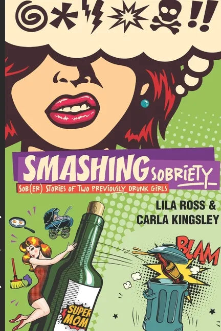 Smashing Sobriety: Sob(er) Stories of 2 Previously Drunk Girls - Paperback