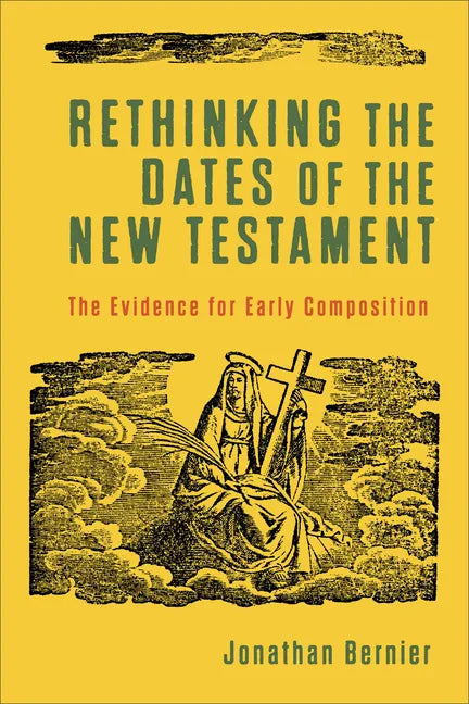 Rethinking the Dates of the New Testament: The Evidence for Early Composition - Paperback