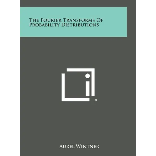 The Fourier Transforms Of Probability Distributions - Hardcover