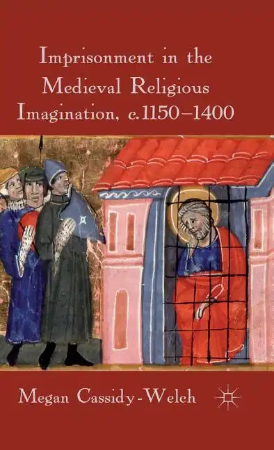Imprisonment in the Medieval Religious Imagination, C. 1150-1400 - Hardcover