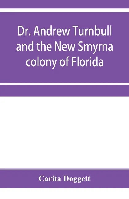 Dr. Andrew Turnbull and the New Smyrna colony of Florida - Paperback