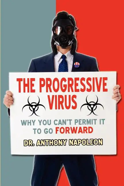 The Progressive Virus: Why You Can't Permit it to Go Forward - Paperback