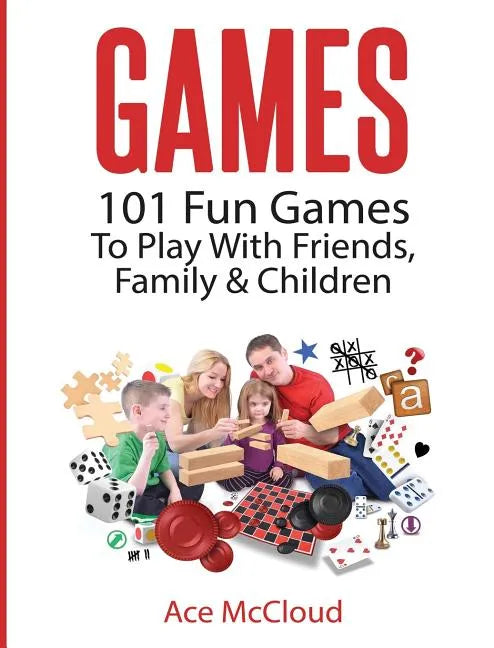 Games: 101 Fun Games To Play With Friends, Family & Children - Hardcover