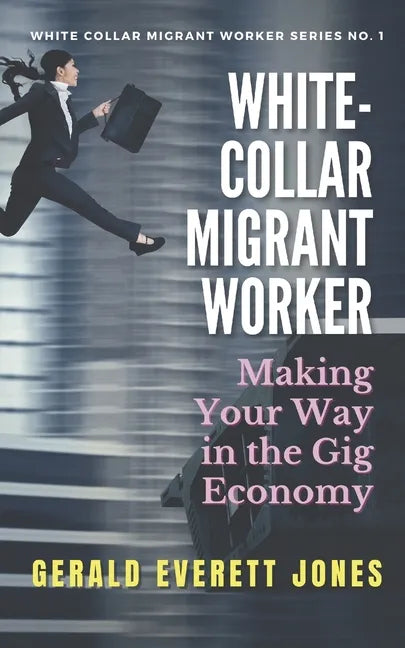 White-Collar Migrant Worker: Making Your Way in the Gig Economy - Paperback