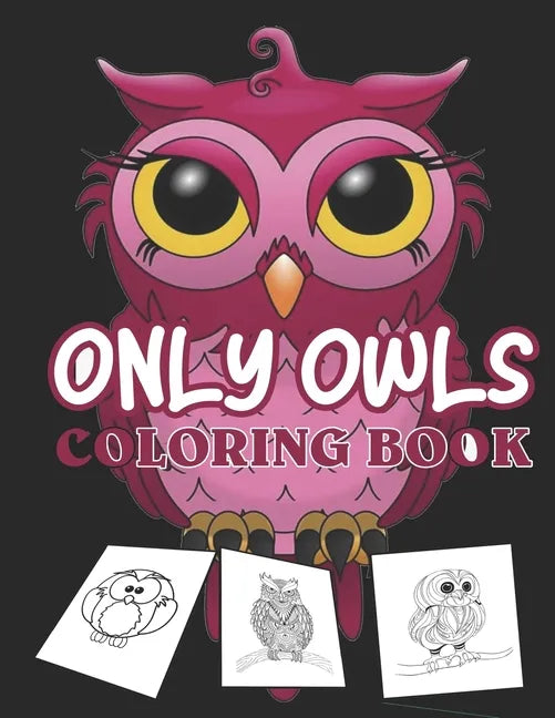 Only owls coloring book: kids cute owl designs girls boys books An Adult Coloring Book with Cute Owl - Paperback