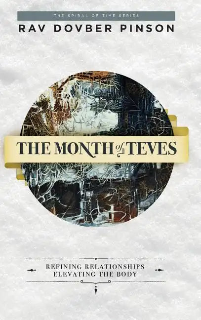 The Month of Teves: Refining Relationships, Elevating the Body - Hardcover