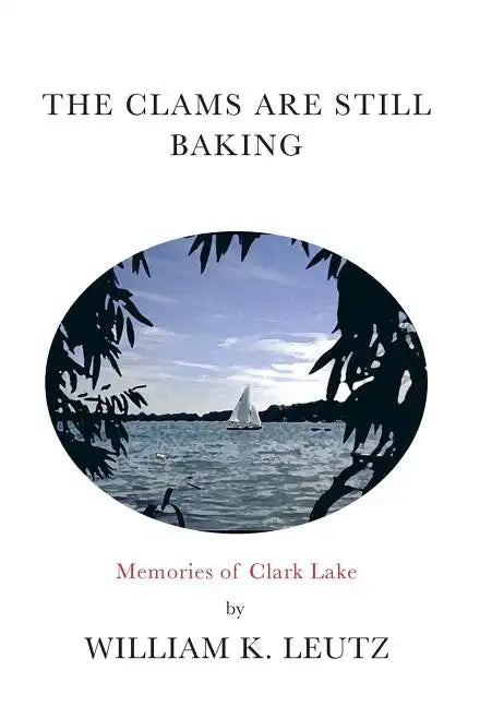 The Clams Are Still Baking: Memories of Clark Lake - Hardcover