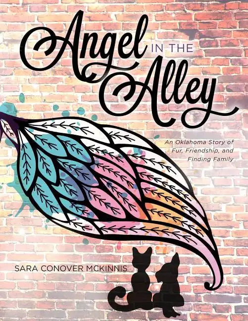 Angel in the Alley: An Oklahoma Story of Fur, Friendship, and Finding Family - Paperback