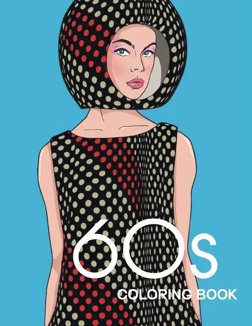 60s COLORING BOOK: THE GROOVY 1960s FASHION COLORING BOOK! - Paperback