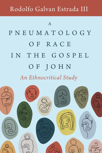 A Pneumatology of Race in the Gospel of John: An Ethnocritical Study - Paperback