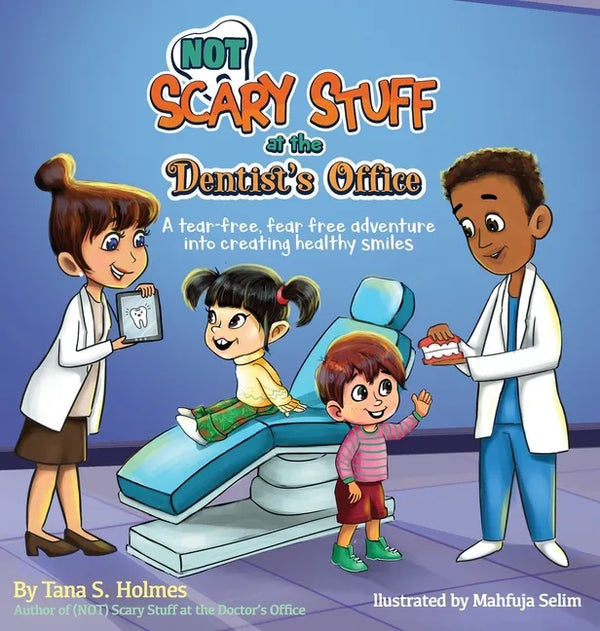 (NOT) Scary Stuff at the Dentist's Office: A Tear-Free, Fear-Free Adventure Into Creating Healthy Smiles - Hardcover