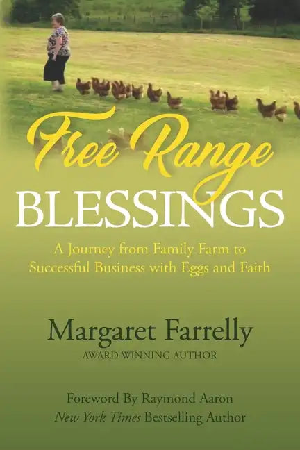 Free Range Blessings: A Journey from Family Farm to Successful Business with Eggs and Faith - Paperback