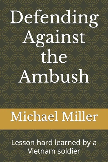 Defending Against the Ambush: Lesson hard learned by a Vietnam soldier - Paperback