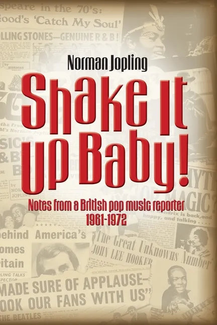 Shake It Up Baby!: Notes from a British pop music reporter 1961-1972 - Paperback