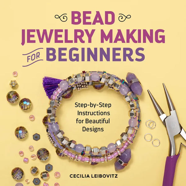 Bead Jewelry Making for Beginners: Step-By-Step Instructions for Beautiful Designs - Paperback