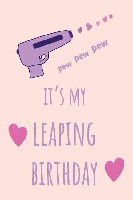 pew pew pew It's my Leaping Birthday: Funny February 29th birthday gift for her, unique Valentine's Day gift Ideas For Girlfriend, Wife, Greeting Card - Paperback