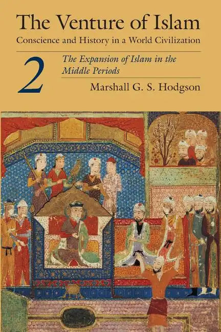 The Venture of Islam, Volume 2: The Expansion of Islam in the Middle Periods - Paperback