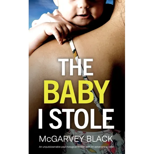 THE BABY I STOLE an unputdownable psychological thriller with an astonishing twist - Paperback