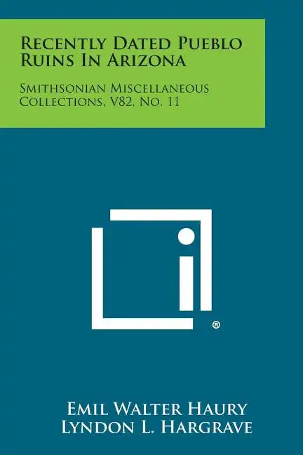 Recently Dated Pueblo Ruins In Arizona: Smithsonian Miscellaneous Collections, V82, No. 11 - Paperback