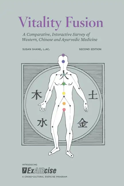 Vitality Fusion Second Edition: A Comparative, Interactive Survey of Western, Chinese and Ayurvedic Medicine - Paperback