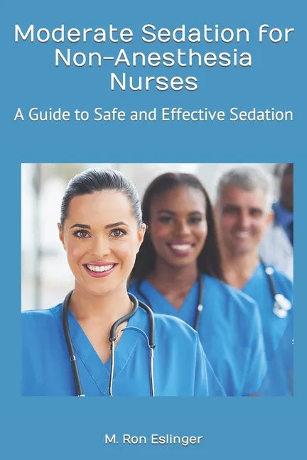 Moderate Sedation for Non-Anesthesia Nurses: A Guide to Safe and Effective Sedation - Paperback