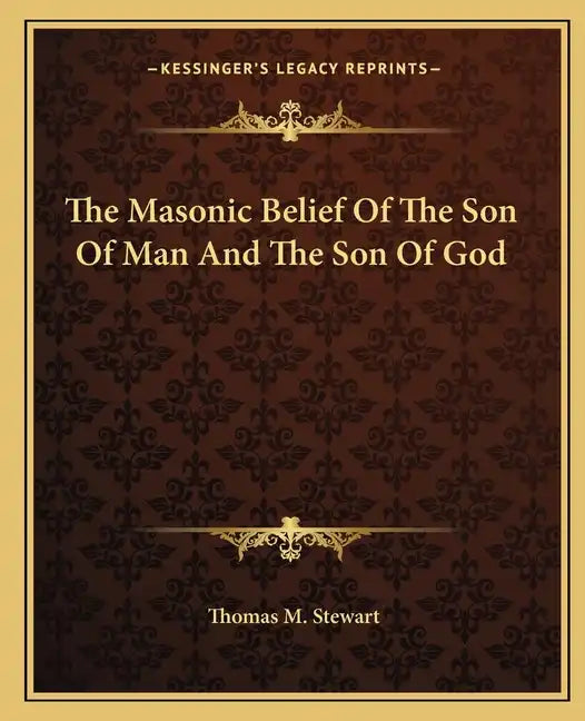The Masonic Belief of the Son of Man and the Son of God - Paperback