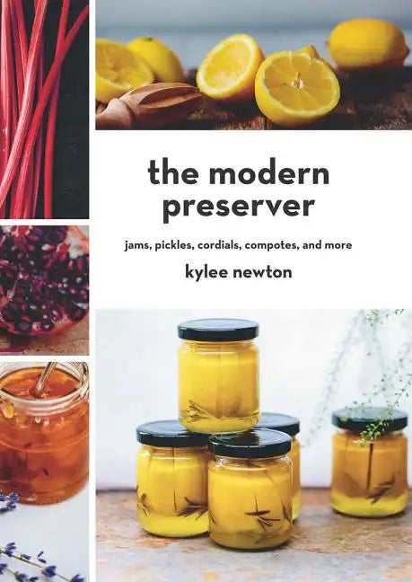 The Modern Preserver: Jams, Pickles, Cordials, Compotes, and More - Hardcover