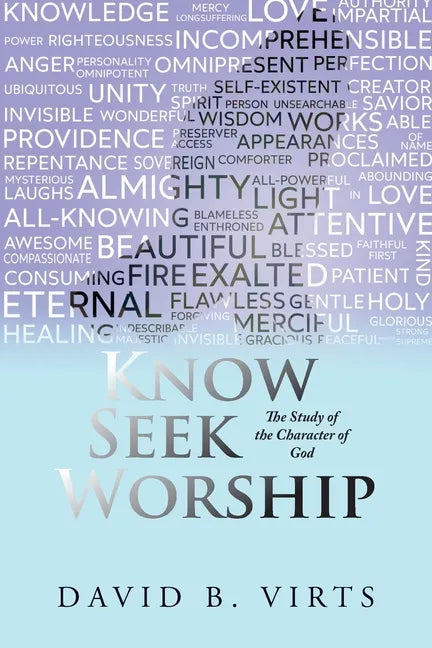 Know Seek Worship: The Study of the Character of God - Paperback
