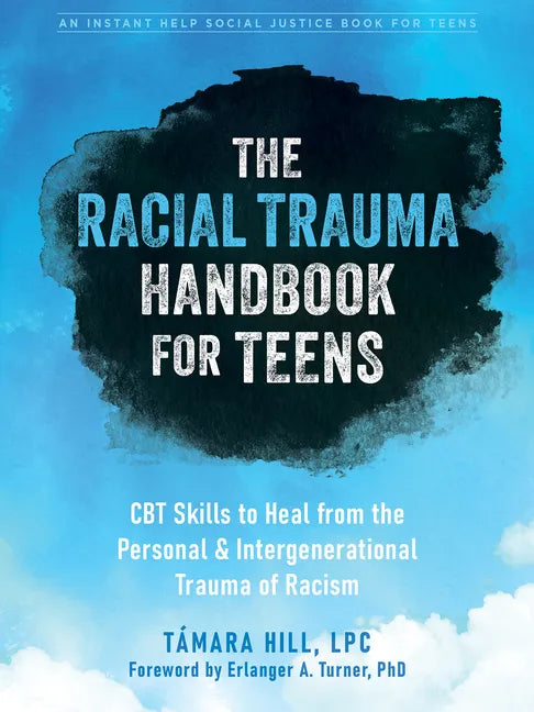 The Racial Trauma Handbook for Teens: CBT Skills to Heal from the Personal and Intergenerational Trauma of Racism - Paperback