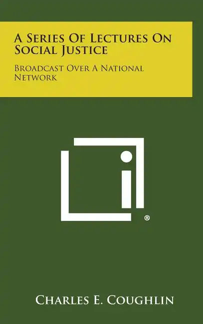 A Series of Lectures on Social Justice: Broadcast Over a National Network - Hardcover