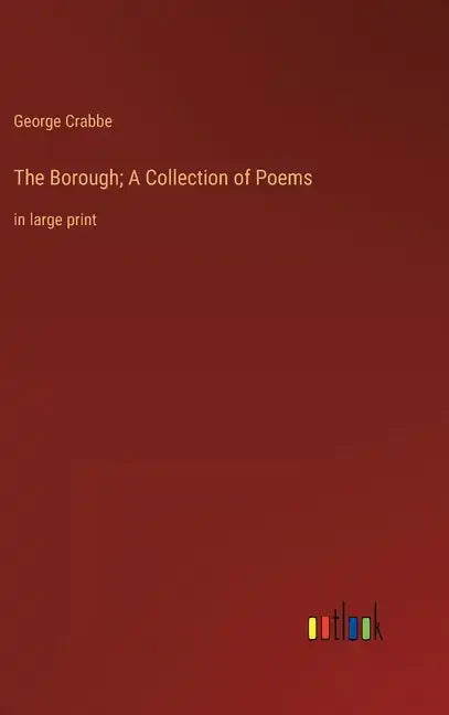 The Borough; A Collection of Poems: in large print - Hardcover