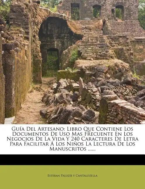 Guía Del Artesano: Libro Que Contiene Los Documentos De Uso Mas Frecuente En Los Negocios De La Vida Y 240 Caracteres De Letra Para Facil - Paperback
