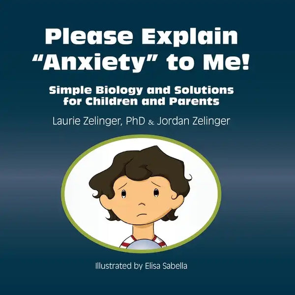 Please Explain Anxiety to Me!: Simple Biology and Solutions for Children and Parents - Paperback