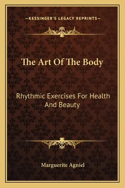 The Art of the Body: Rhythmic Exercises for Health and Beauty - Paperback