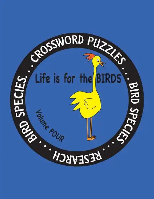 Life is for the Birds Volume Four: Research and Complete Crossword puzzles on the Corncrake, Gray Catbird, Greater Honeyguide, Rainbow Lorikeet, Respl - Paperback