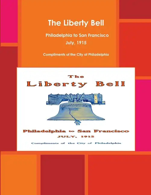 The Liberty Bell, Philadelphia to San Francisco July, 1915 - Paperback